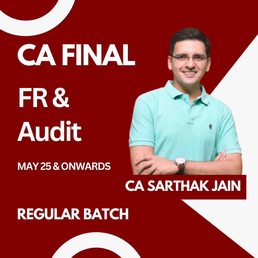 CA Final FR & Audit Regular Batch For May 25 & Onwards Exams by CA Sarthak Jain