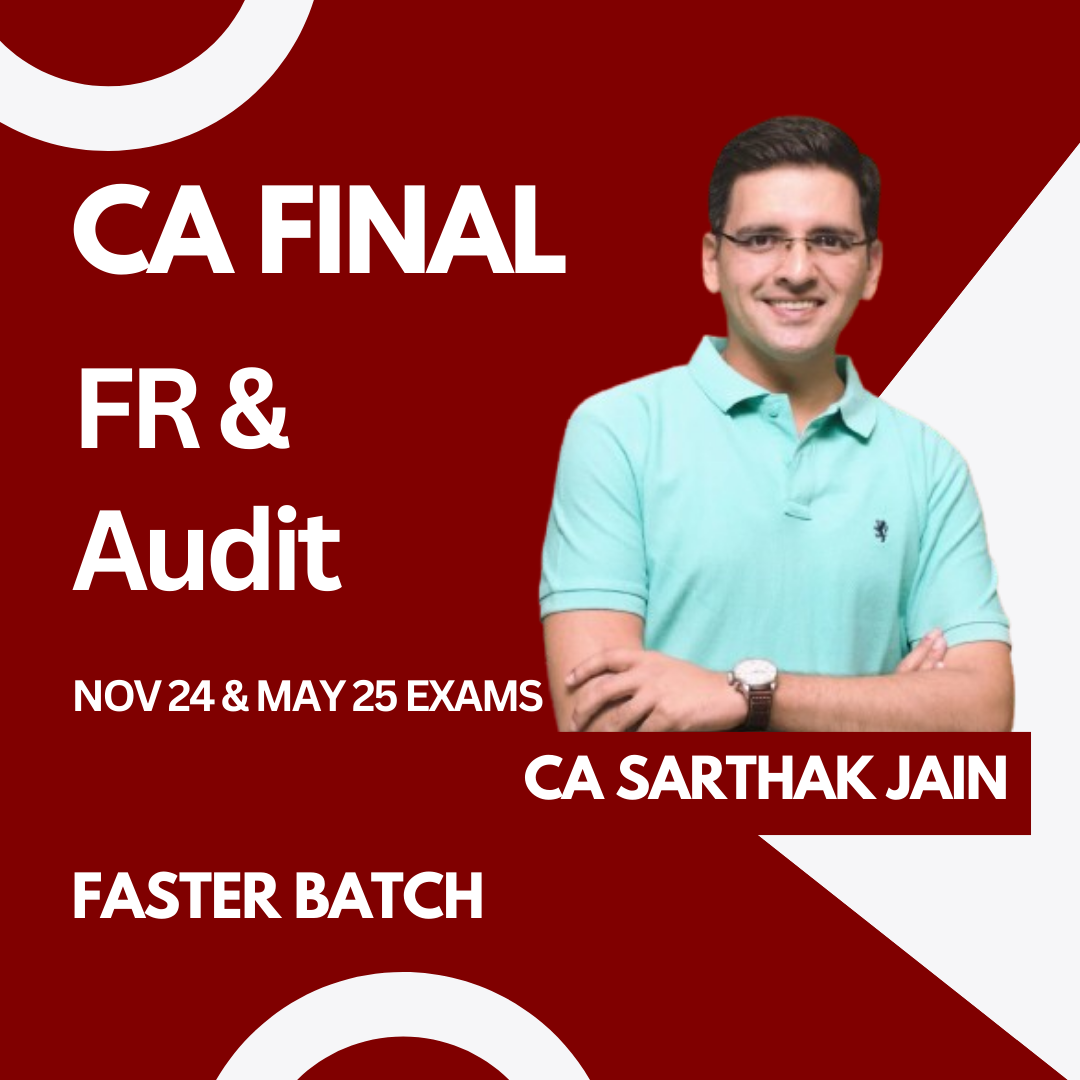 CA Final FR + Audit Faster Batch For Nov 24 & May 25 Exams by CA Sarthak Jain