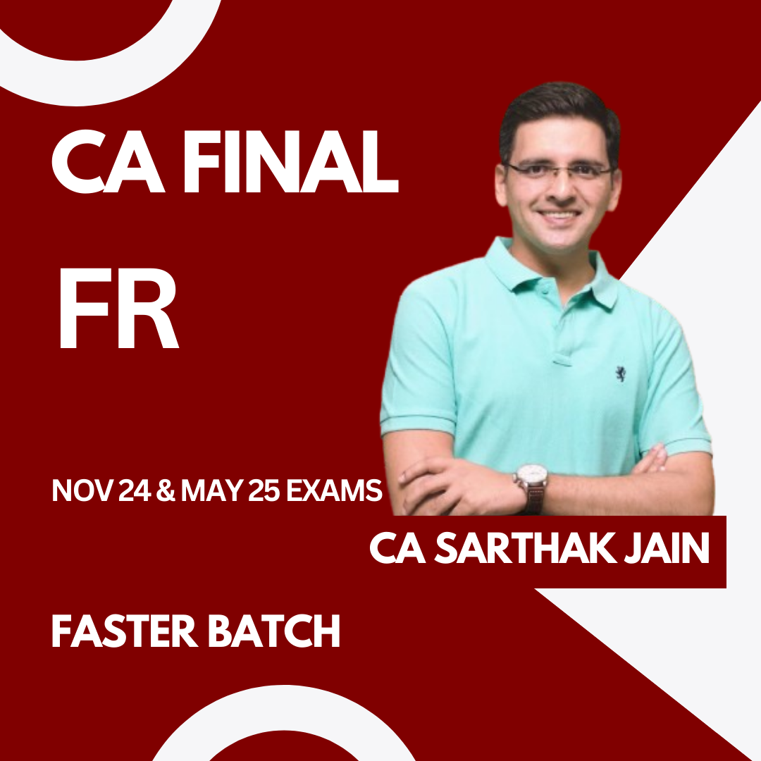 CA Final FR Faster Batch For Nov 24 & May 25 Exams by CA Sarthak Jain