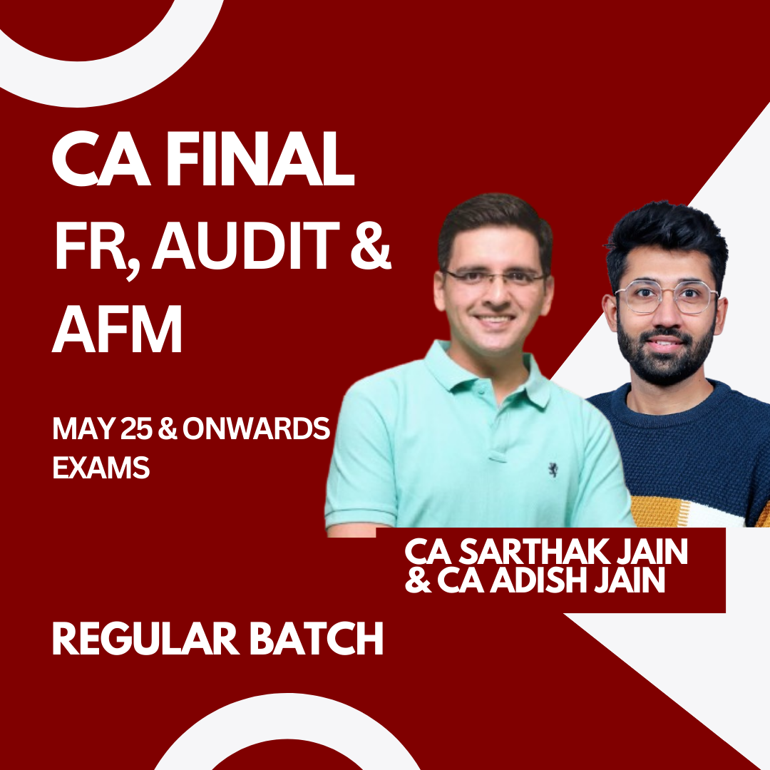 CA Final FR, Audit & AFM Regular Batch For May 25 & Onwards By CA Sarthak Jain & CA Adish Jain