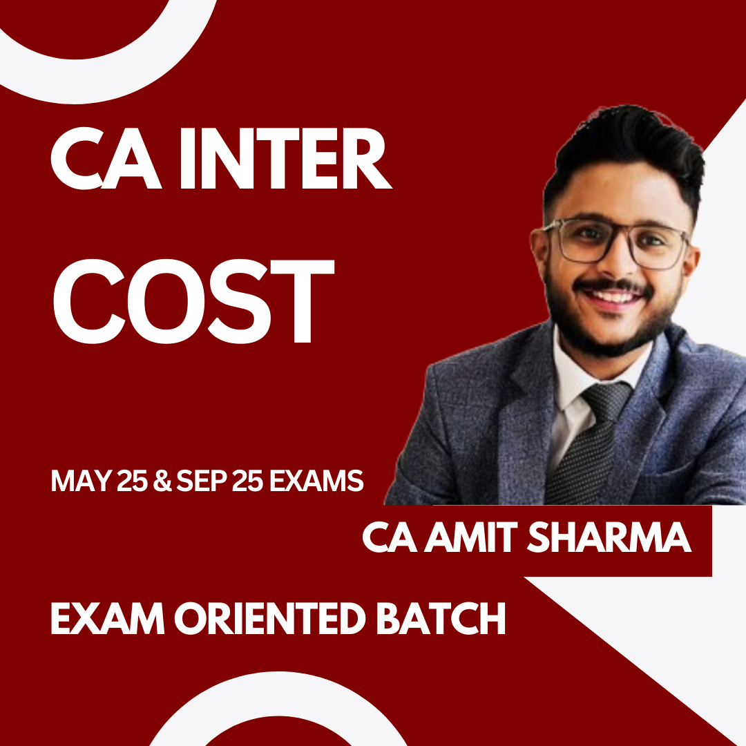 CA Inter Cost Live Exam Oriented Batch For Jan 25 & May 25 Exams by CA Amit Sharma