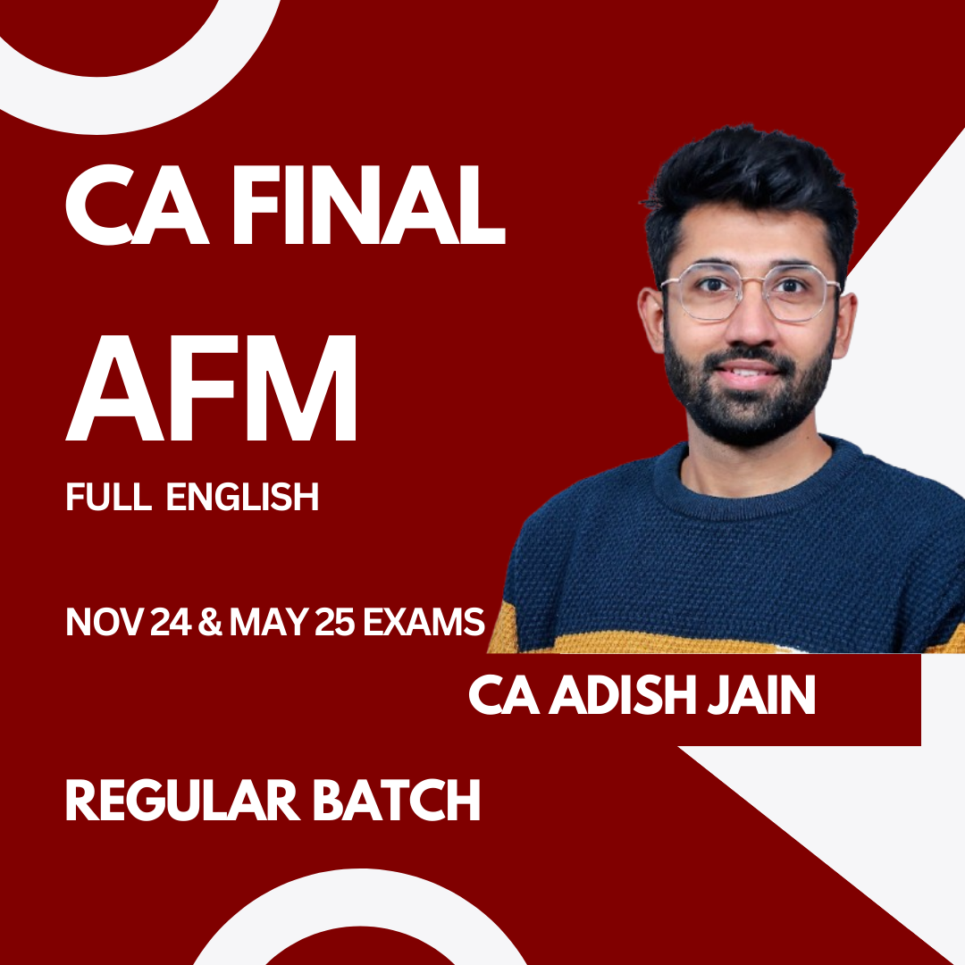 CA Final AFM Regular Batch In Full English For Nov 24 & Onwards By CA Adish Jain