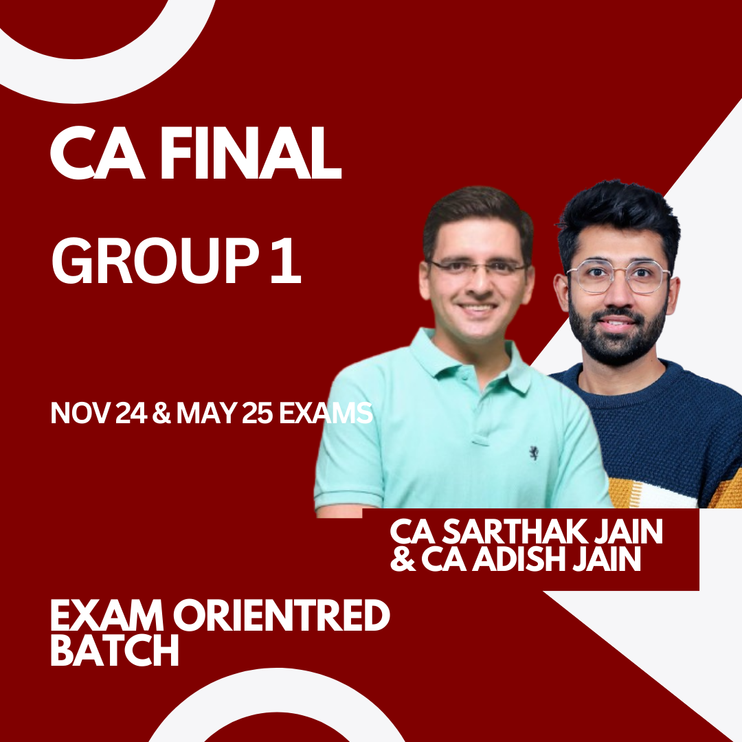 CA Final Group 1 Live Guidance Exam Oriented Batch For Nov 24 & May 25 Exams by CA Sarthak Jain & CA Adish Jain