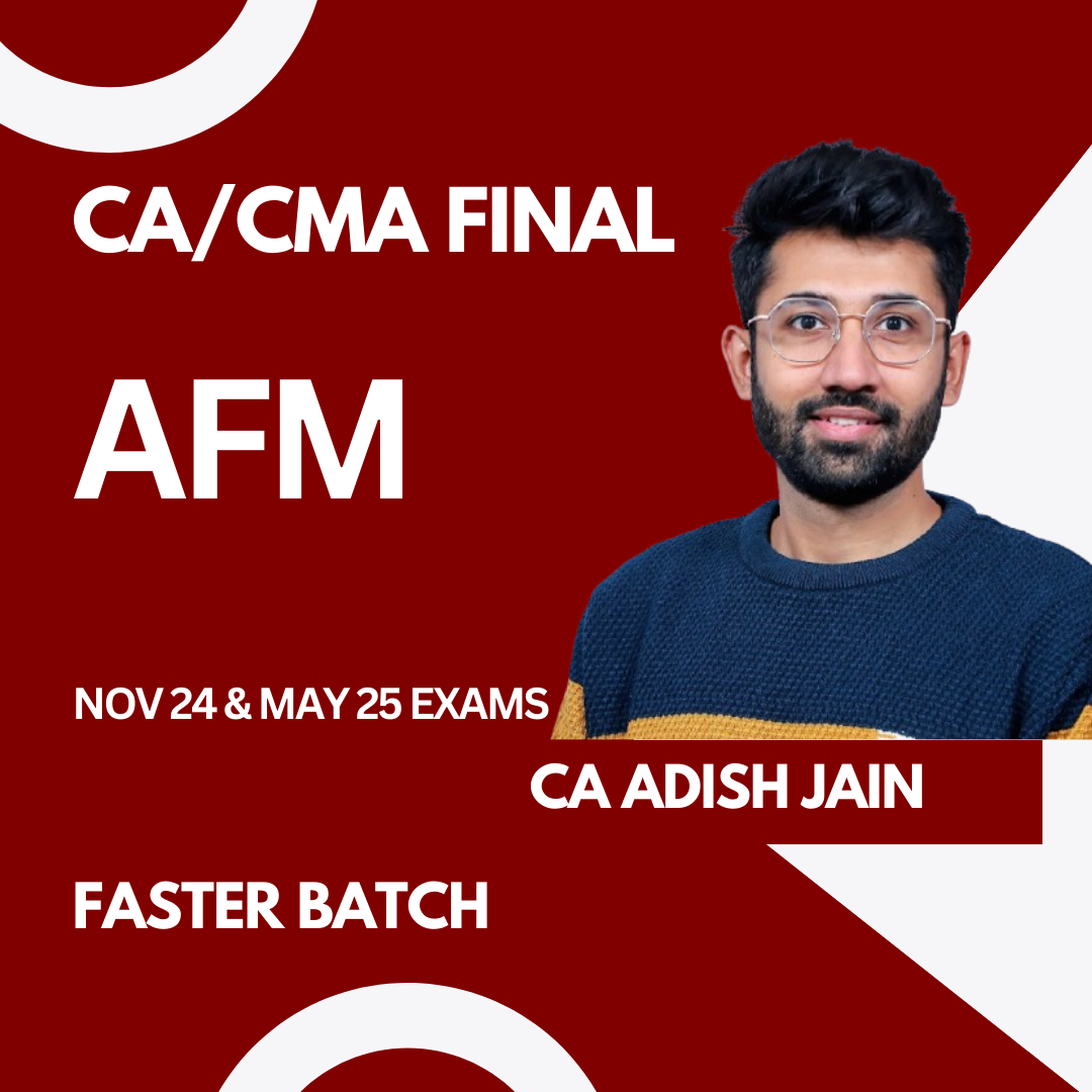 CA/CMA Final AFM Faster Batch For Nov 24 Exams & Onwards By CA Adish Jain