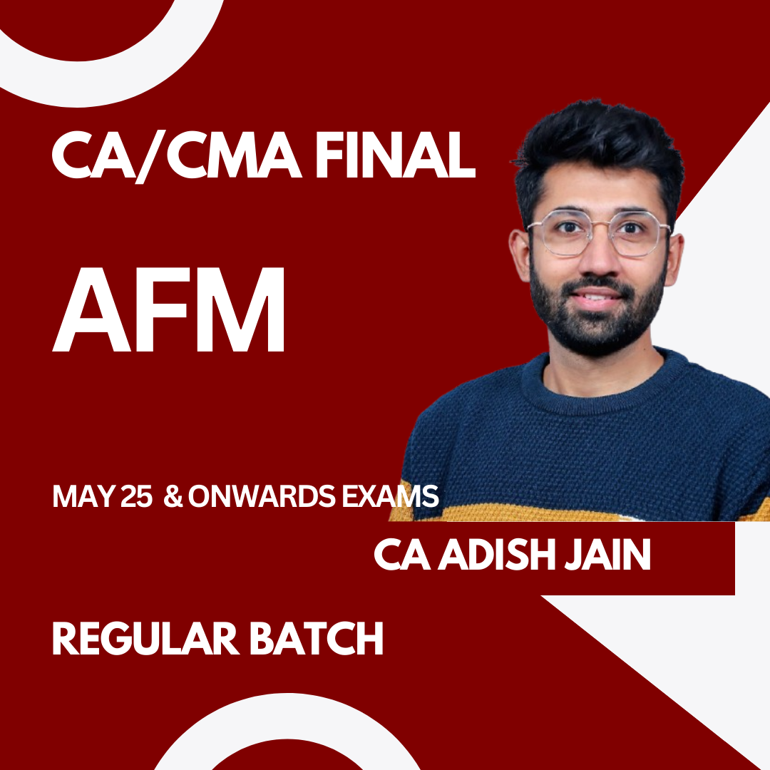 CA/CMA Final AFM Regular Batch For May 25 & Onwards By CA Adish Jain
