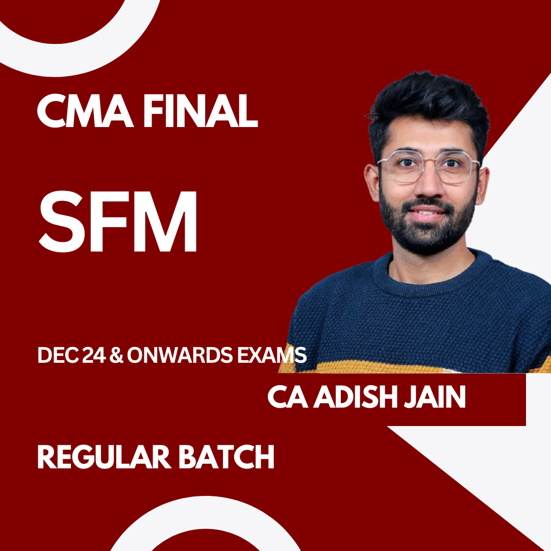 CMA Final SFM Regular Batch For Dec 24 & Onwards By CA Adish Jain