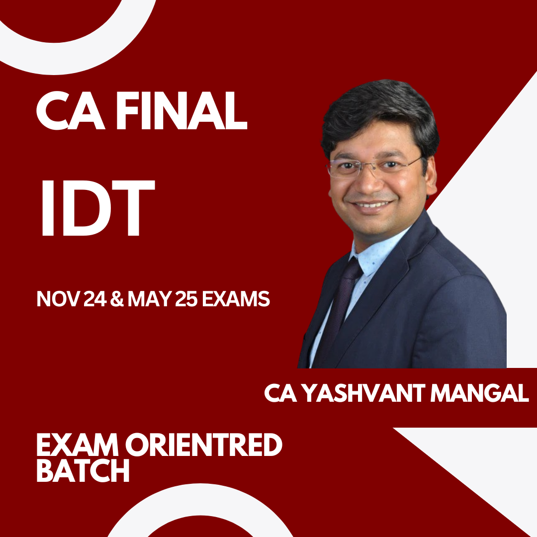CA Final IDT Exam Oriented Batch for Nov 24 & May 25 Exams By CA Yashvant Mangal